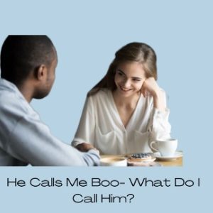 He Calls Me Boo, What Do I Call Him