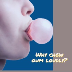 How Do You Tell Someone They Are Chewing Their Gum Too Loud