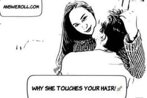 What Does It Mean When A Girl Touches Your Hair