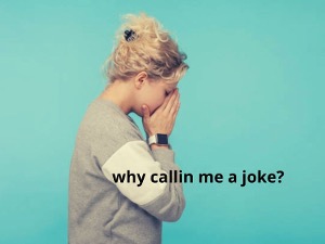 What To Say When Someone Calls You a Joke