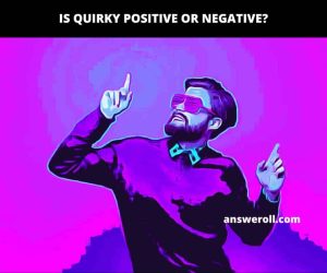 What Does it Mean When a Girl Calls You Quirky