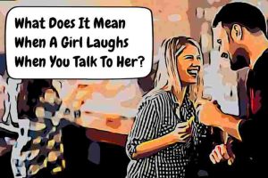 What Does It Mean When A Laughs When You Talk To Her?