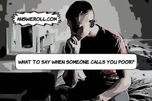 What to Say When Someone Calls You Poor?