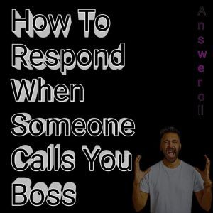 How To Reply When Someone Calls You Boss