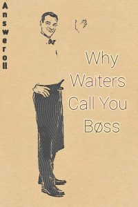 Why Do Waiters Call You Boss