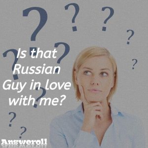 How To Know If A Russian Guy Likes You