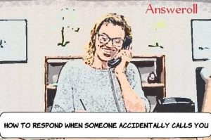 What To Say When Someone Accidentally Calls You