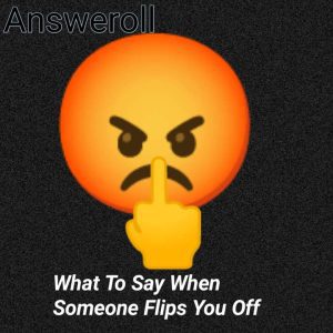 What To Say When Someone Flips You Off