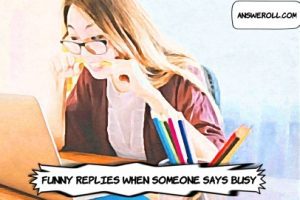 Funny Replies When Someone Says Busy