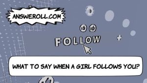 What To Say When a Girl Follows You