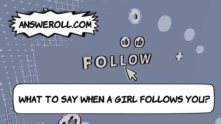 what-to-say-when-a-girl-follows-you-answeroll