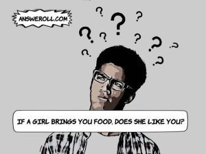 If A Girl Brings You Food, Does it Mean She Likes You?