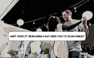 What Does It Mean When a Guy Asks You to Slow Dance?