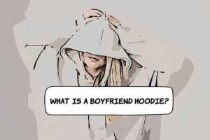 What Is a Boyfriend Hoodie