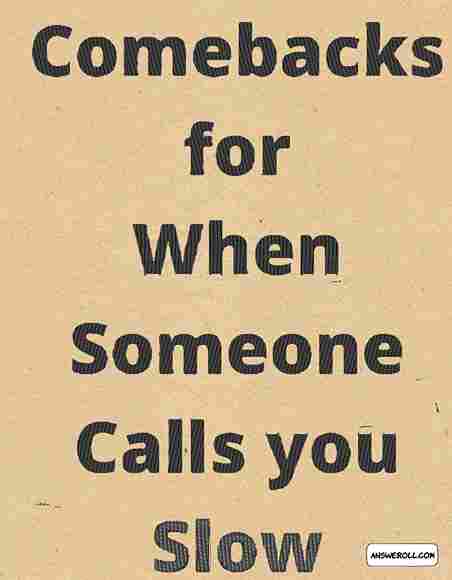 25-things-to-say-when-someone-calls-you-slow-answeroll