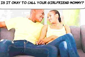 Is It Okay To Call Your Girlfriend Mommy? 