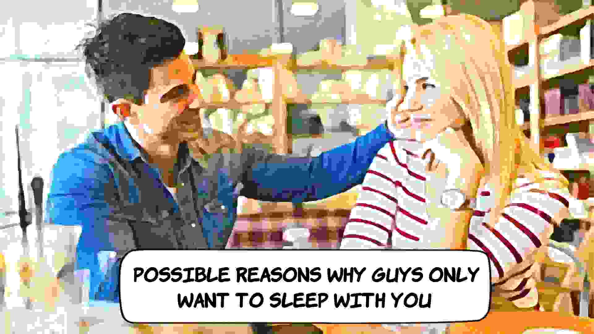 Why Do Men Only Want To Sleep With Me