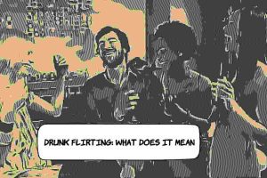 Drunk Flirting: What Does It Mean