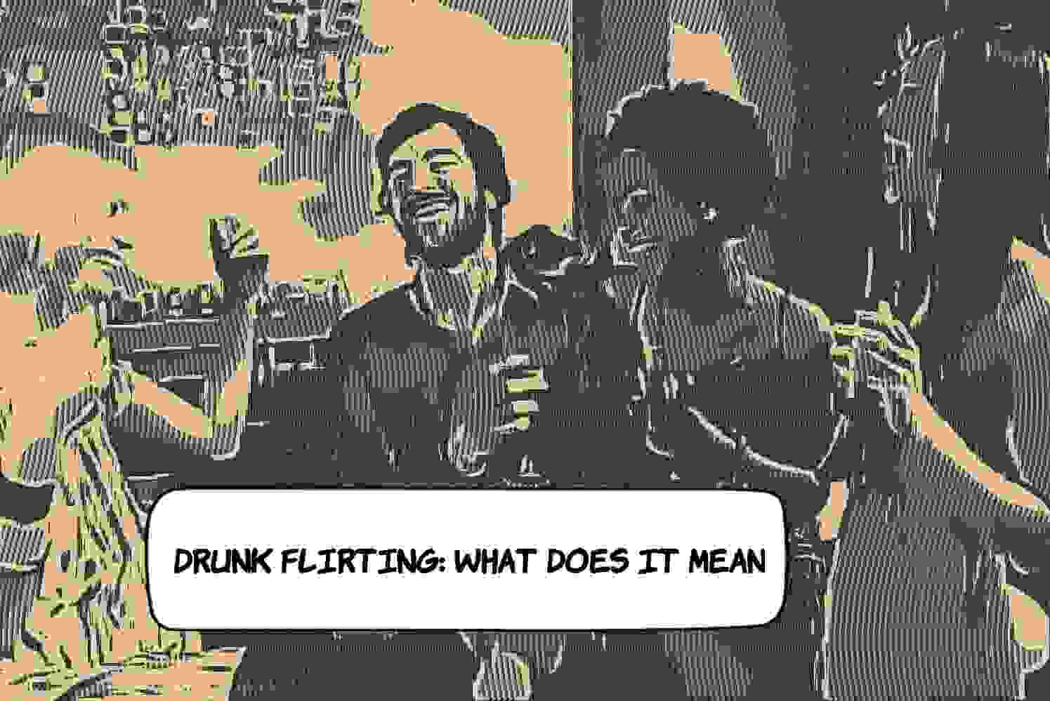 Tipsy Flirting What Does It Mean?(UNRAVELLED) Answeroll