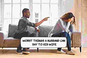Worst Things A Husband Can Say To His Wife