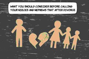 Are Your Nieces And Nephews Still Your Same Nieces And Nephews When You Divorce?