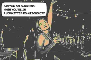 Can You Go Clubbing When You're In A Committed Relationship?