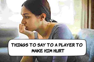 What To Say To A Player To Hurt Him