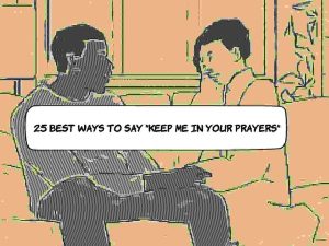 Best Ways To Say Keep Me In Your Prayers