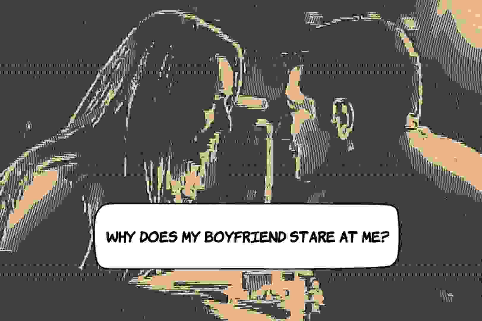 Why Does My Boyfriend Stare At Me? Here's Why Answeroll