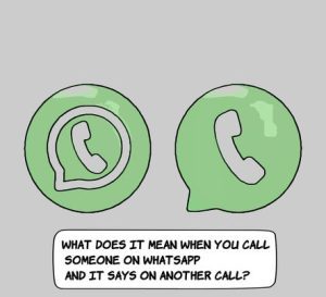 Possible Meanings When You Call Someone on Whatsapp and It Says on Another Call?